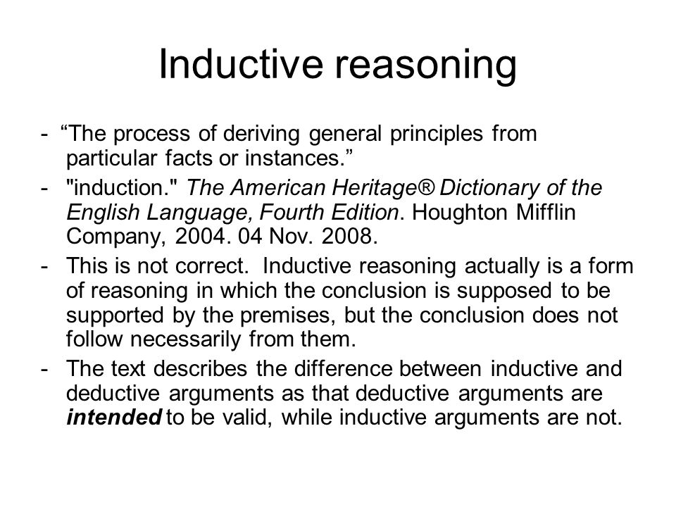 Inductive reasoning - The process of deriving general principles from particular facts or instances.