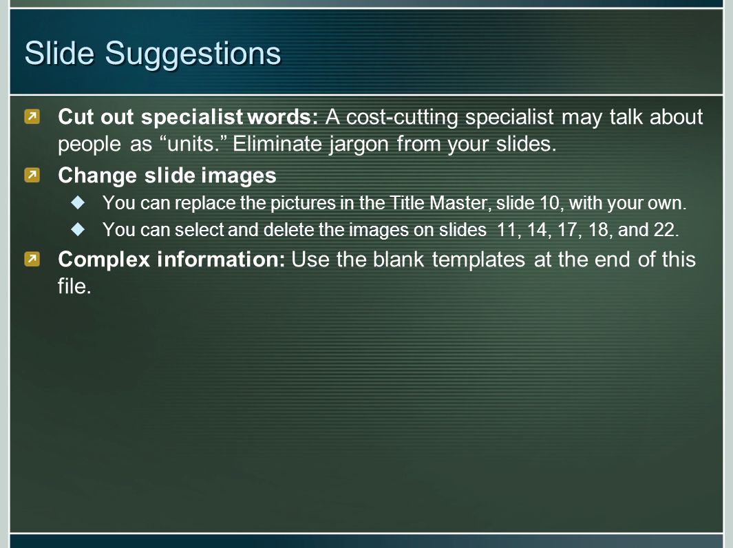 Slide Suggestions Cut out specialist words: A cost-cutting specialist may talk about people as units.
