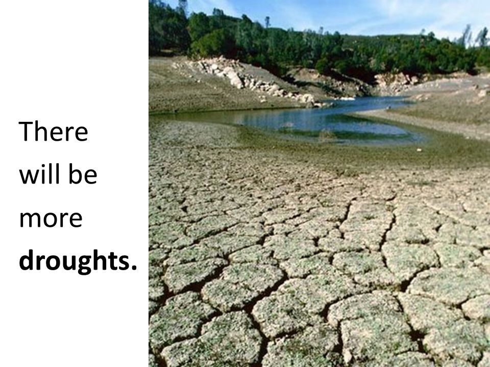 There will be more droughts.