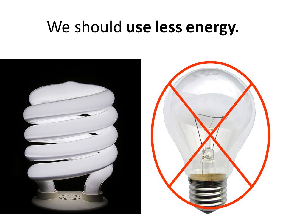 We should use less energy.