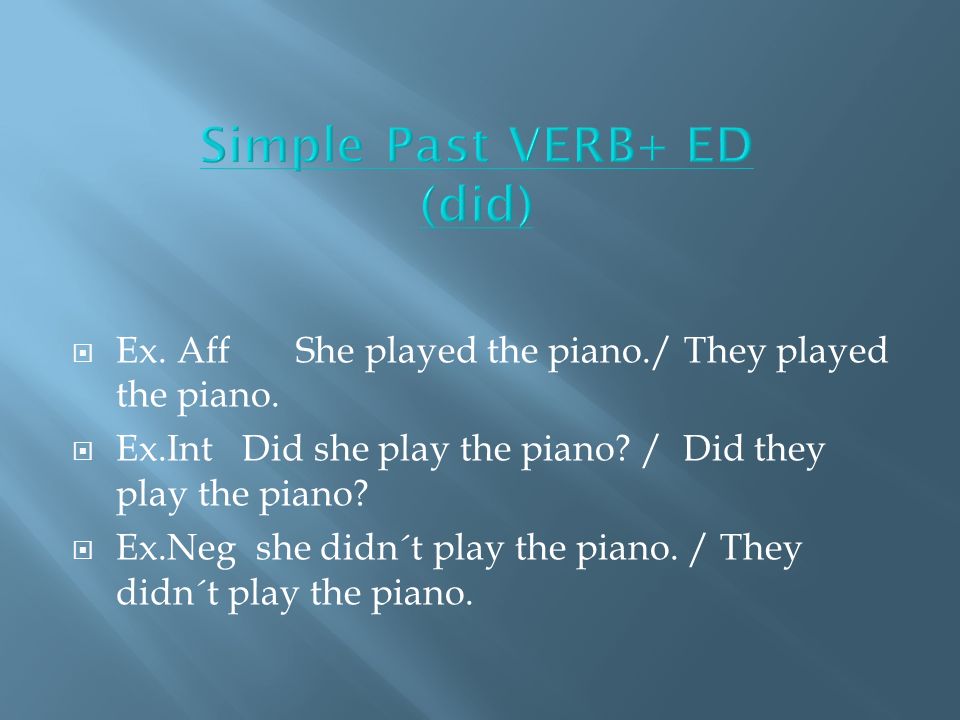 Ex. Aff She played the piano./ They played the piano.