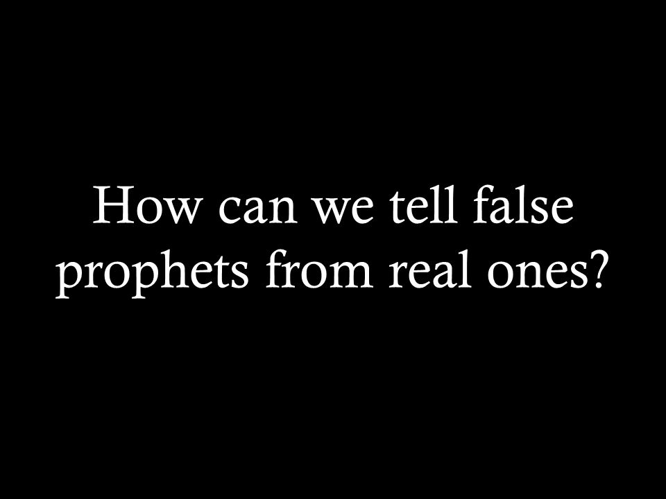 How can we tell false prophets from real ones