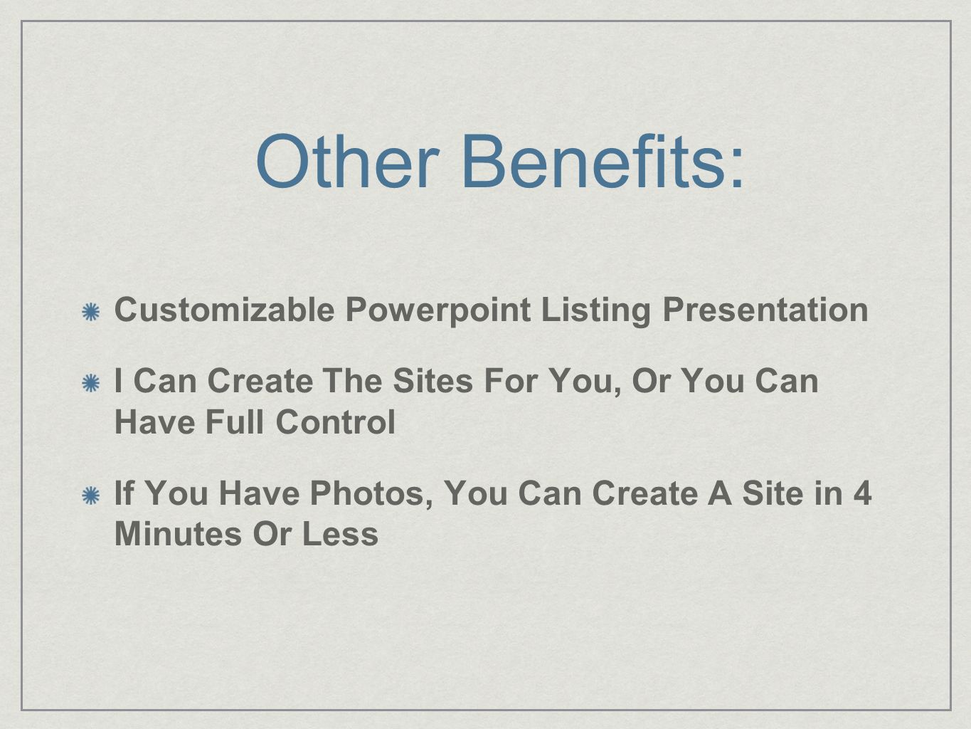 Customizable Powerpoint Listing Presentation I Can Create The Sites For You, Or You Can Have Full Control If You Have Photos, You Can Create A Site in 4 Minutes Or Less Other Benefits: