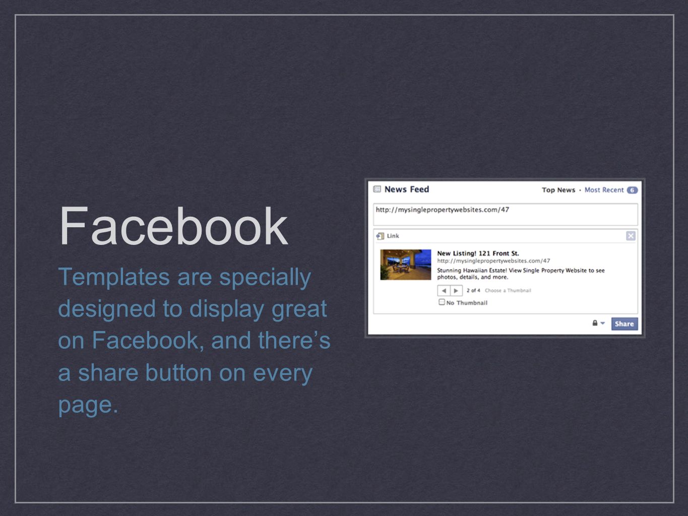Facebook Templates are specially designed to display great on Facebook, and theres a share button on every page.