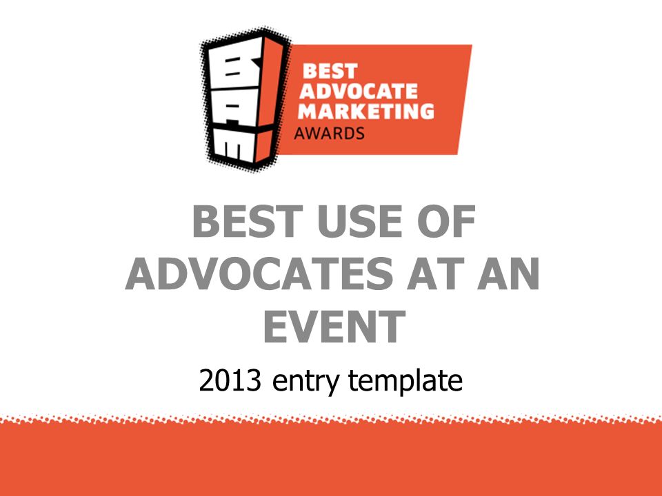 2013 entry template BEST USE OF ADVOCATES AT AN EVENT