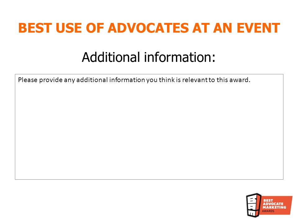 BEST USE OF ADVOCATES AT AN EVENT Additional information: Please provide any additional information you think is relevant to this award.