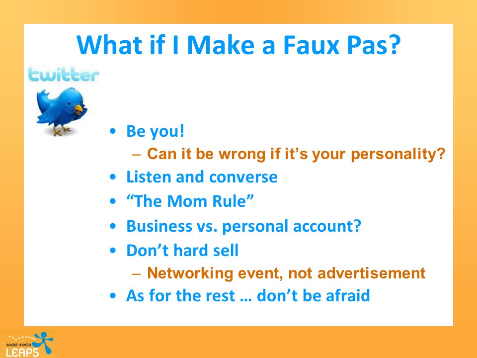 What if I Make a Faux Pas. Be you. –Can it be wrong if its your personality.