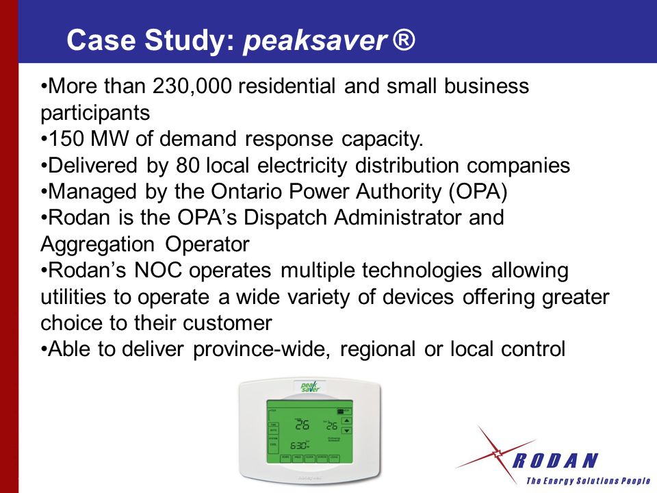 Case Study: peaksaver ® More than 230,000 residential and small business participants 150 MW of demand response capacity.