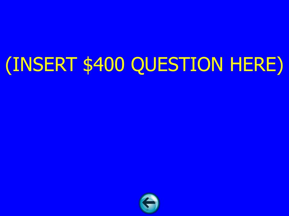 (INSERT $400 QUESTION HERE)