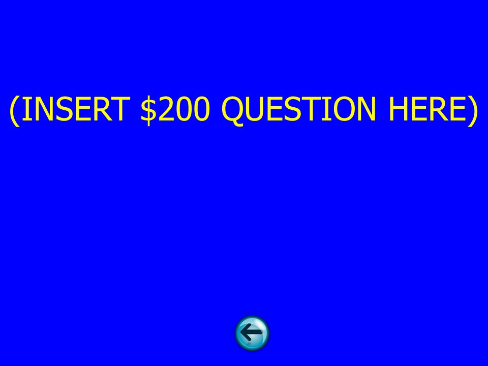 (INSERT $200 QUESTION HERE)
