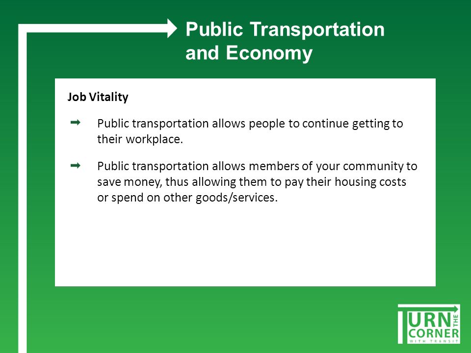 Public Transportation and Economy Job Vitality Public transportation allows people to continue getting to their workplace.