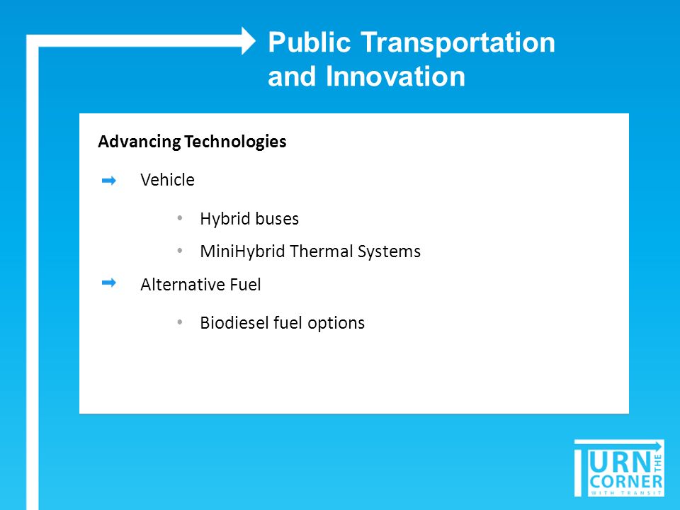 Public Transportation and Innovation Advancing Technologies Vehicle Hybrid buses MiniHybrid Thermal Systems Alternative Fuel Biodiesel fuel options