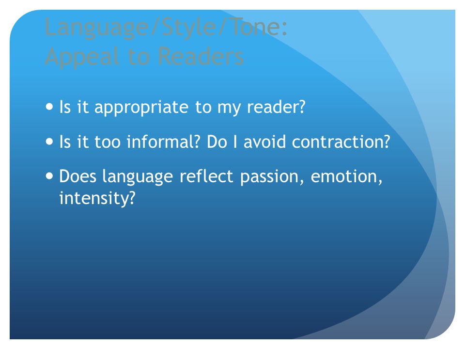 Language/Style/Tone: Appeal to Readers Is it appropriate to my reader.