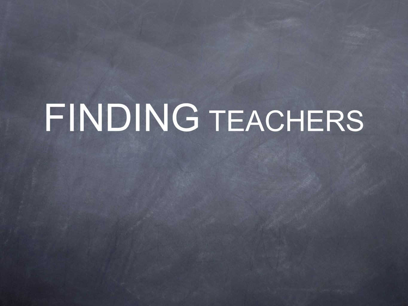 FINDING TEACHERS