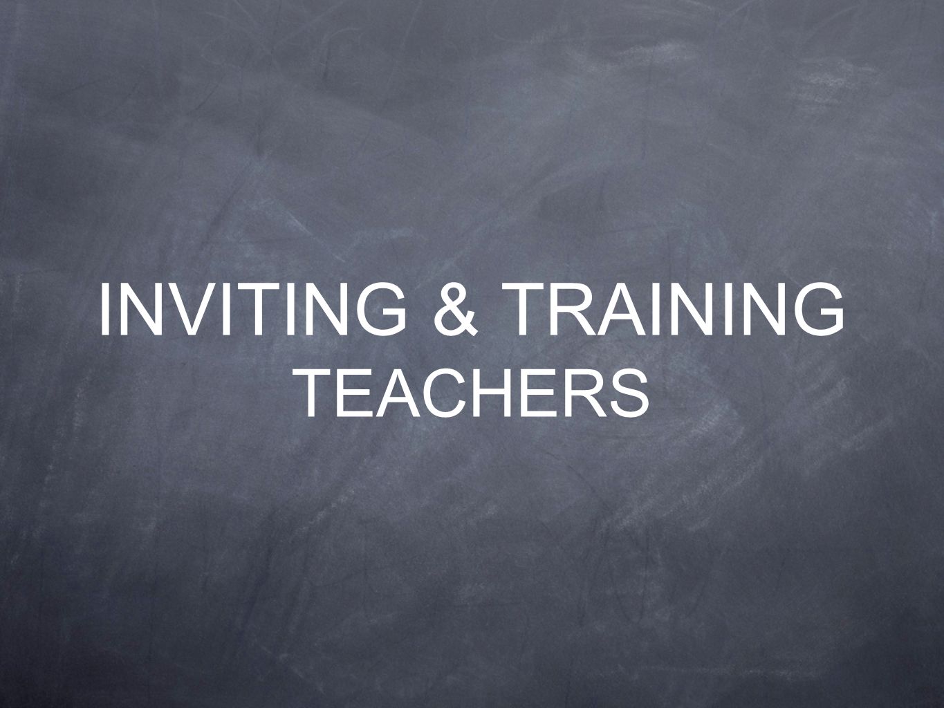 INVITING & TRAINING TEACHERS