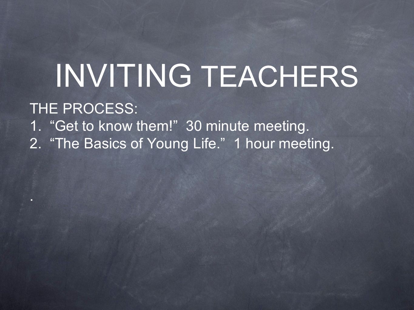THE PROCESS: 1. Get to know them. 30 minute meeting.