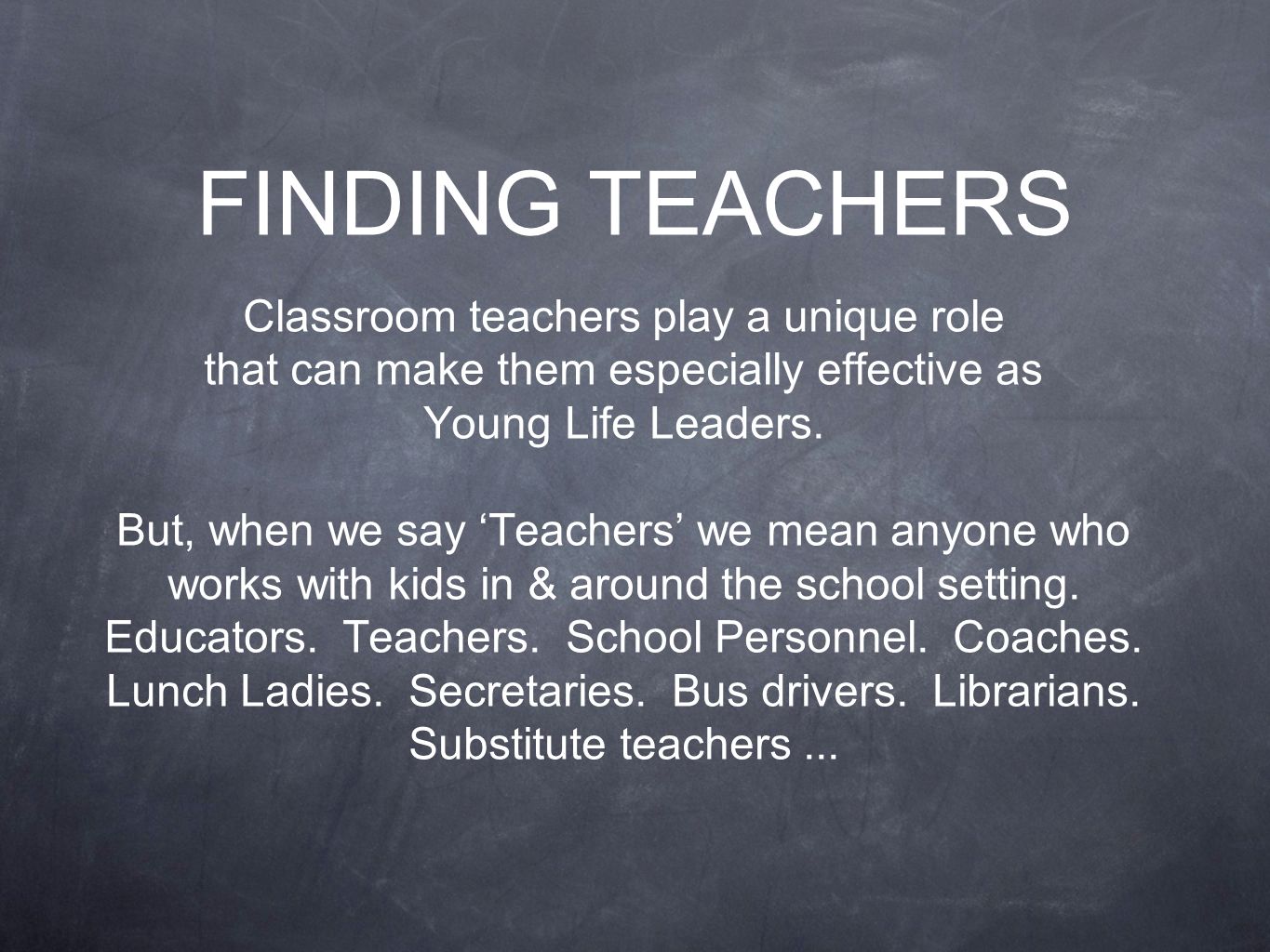 Classroom teachers play a unique role that can make them especially effective as Young Life Leaders.