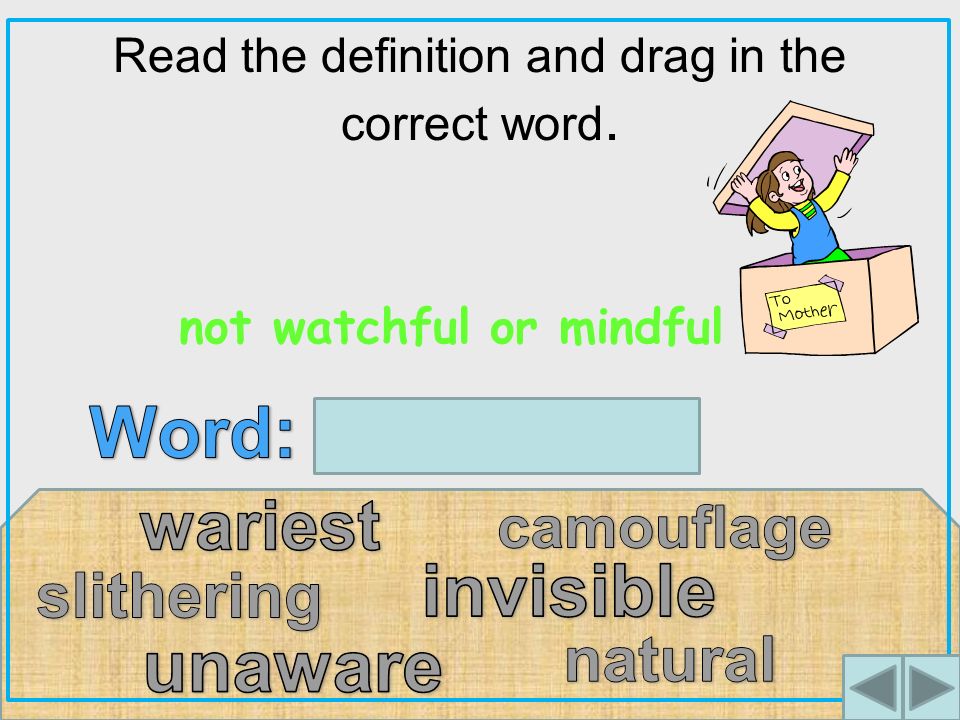 Read the definition and drag in the correct word. not watchful or mindful