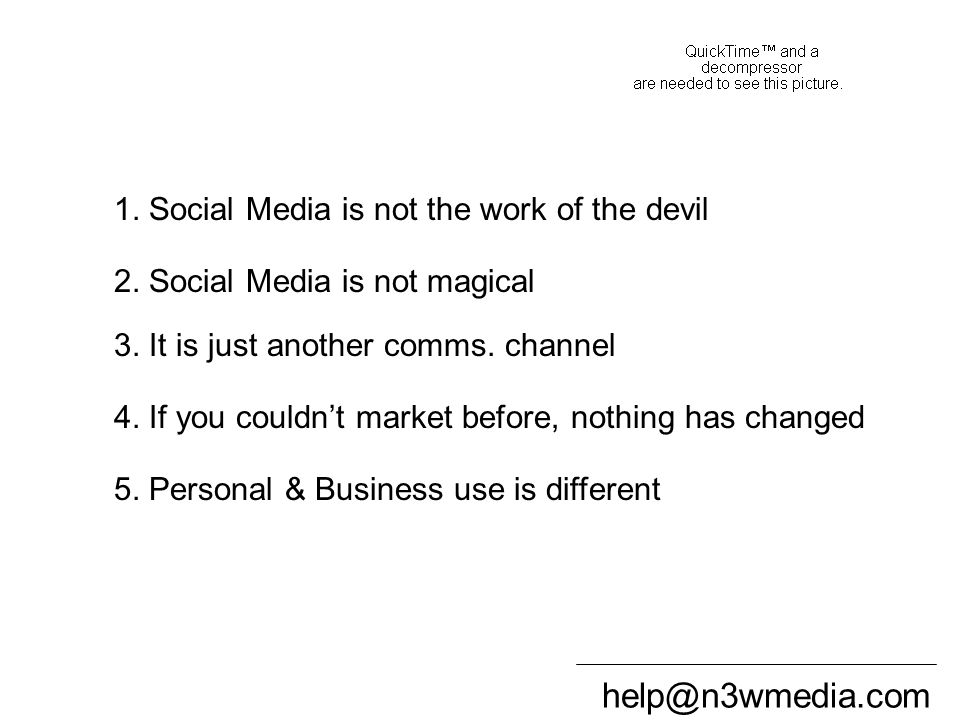 Summary 1. Social Media is not the work of the devil 2.