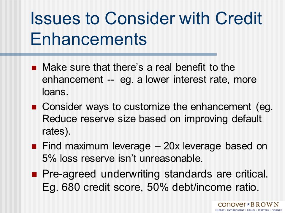 Issues to Consider with Credit Enhancements Make sure that theres a real benefit to the enhancement -- eg.