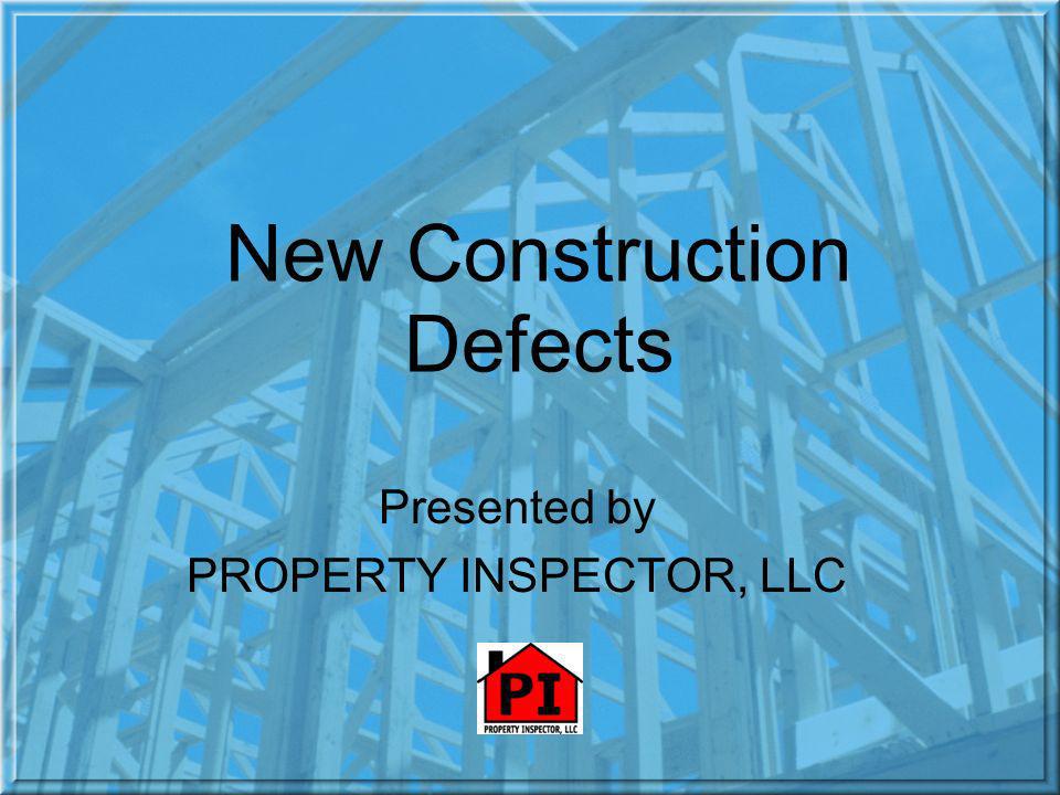 New Construction Defects Presented by PROPERTY INSPECTOR, LLC