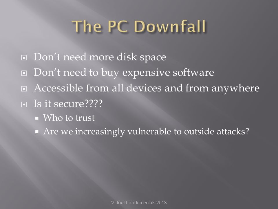 Dont need more disk space Dont need to buy expensive software Accessible from all devices and from anywhere Is it secure .