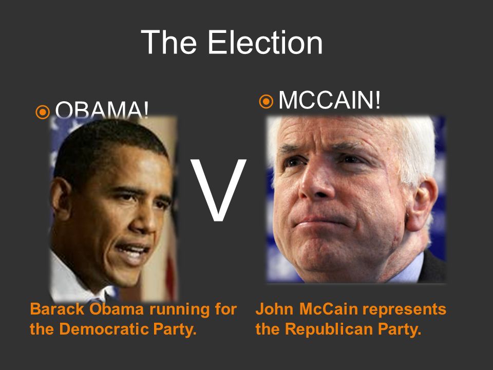 Barack Obama running for the Democratic Party. John McCain represents the Republican Party.