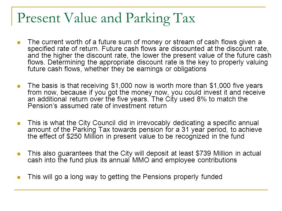 Present Value and Parking Tax The current worth of a future sum of money or stream of cash flows given a specified rate of return.