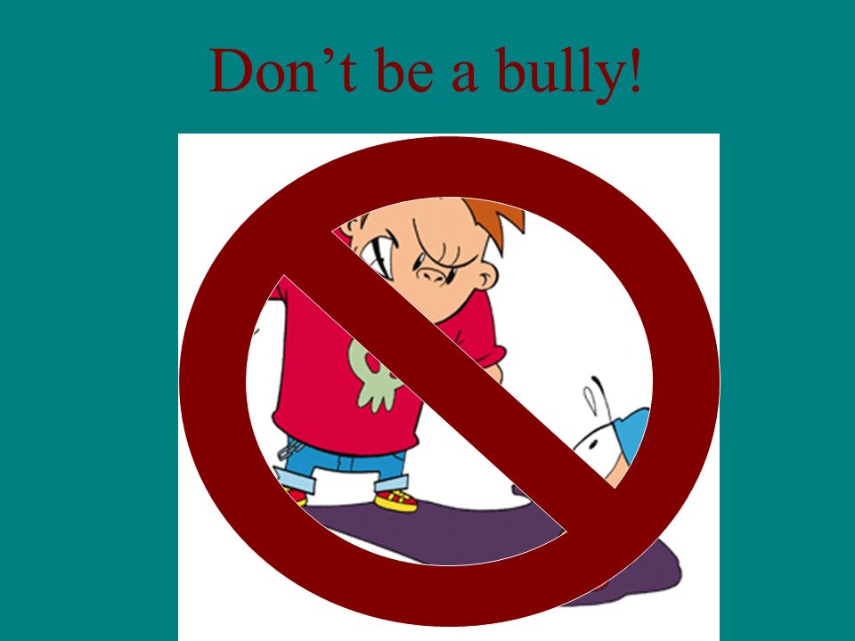 Dont be a bully!