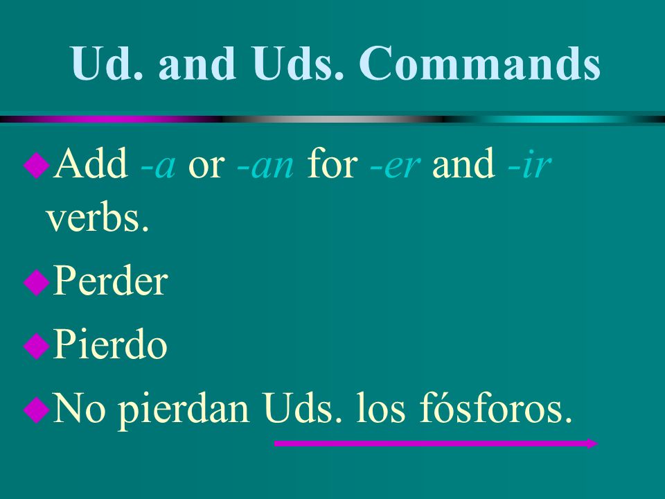 Ud. and Uds. Commands u Add -e or -en for -ar verbs.
