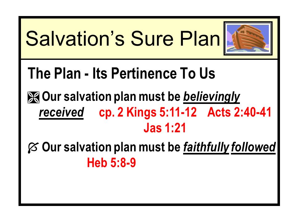 Salvations Sure Plan The Plan - Its Pertinence To Us Ì Our salvation plan must be believingly received cp.