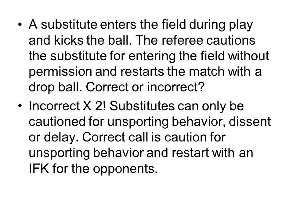 Incorrect X 2. Substitutes can only be cautioned for unsporting behavior, dissent or delay.