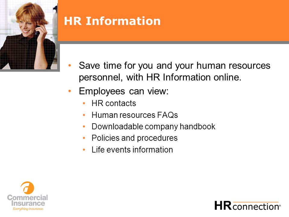 HR Information Save time for you and your human resources personnel, with HR Information online.