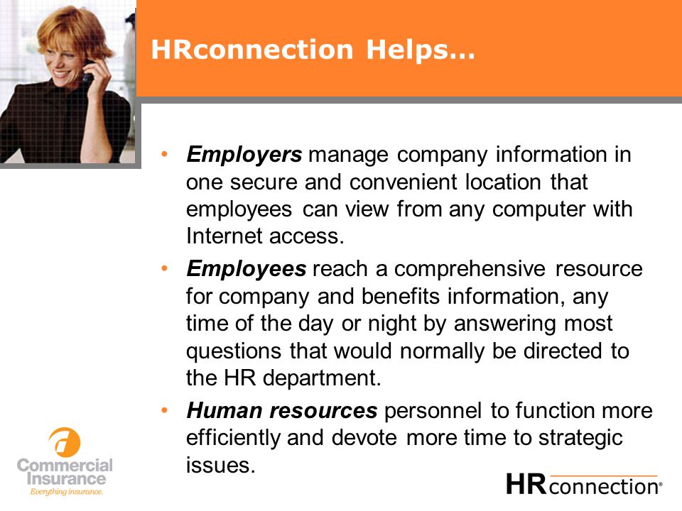 HRconnection Helps… Employers manage company information in one secure and convenient location that employees can view from any computer with Internet access.