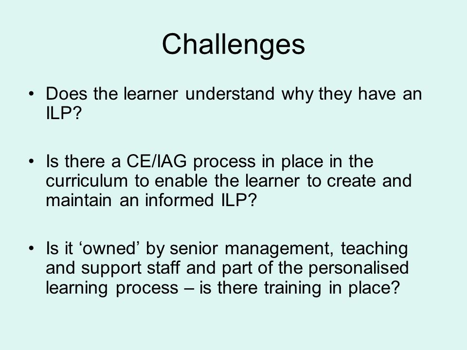 Challenges Does the learner understand why they have an ILP.