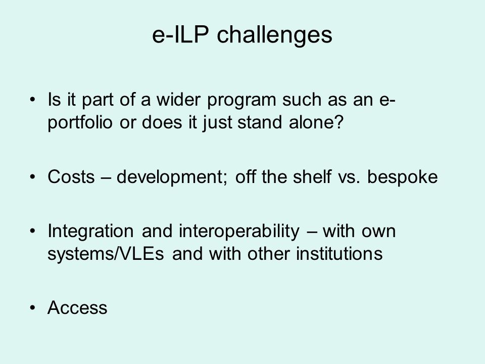 e-ILP challenges Is it part of a wider program such as an e- portfolio or does it just stand alone.