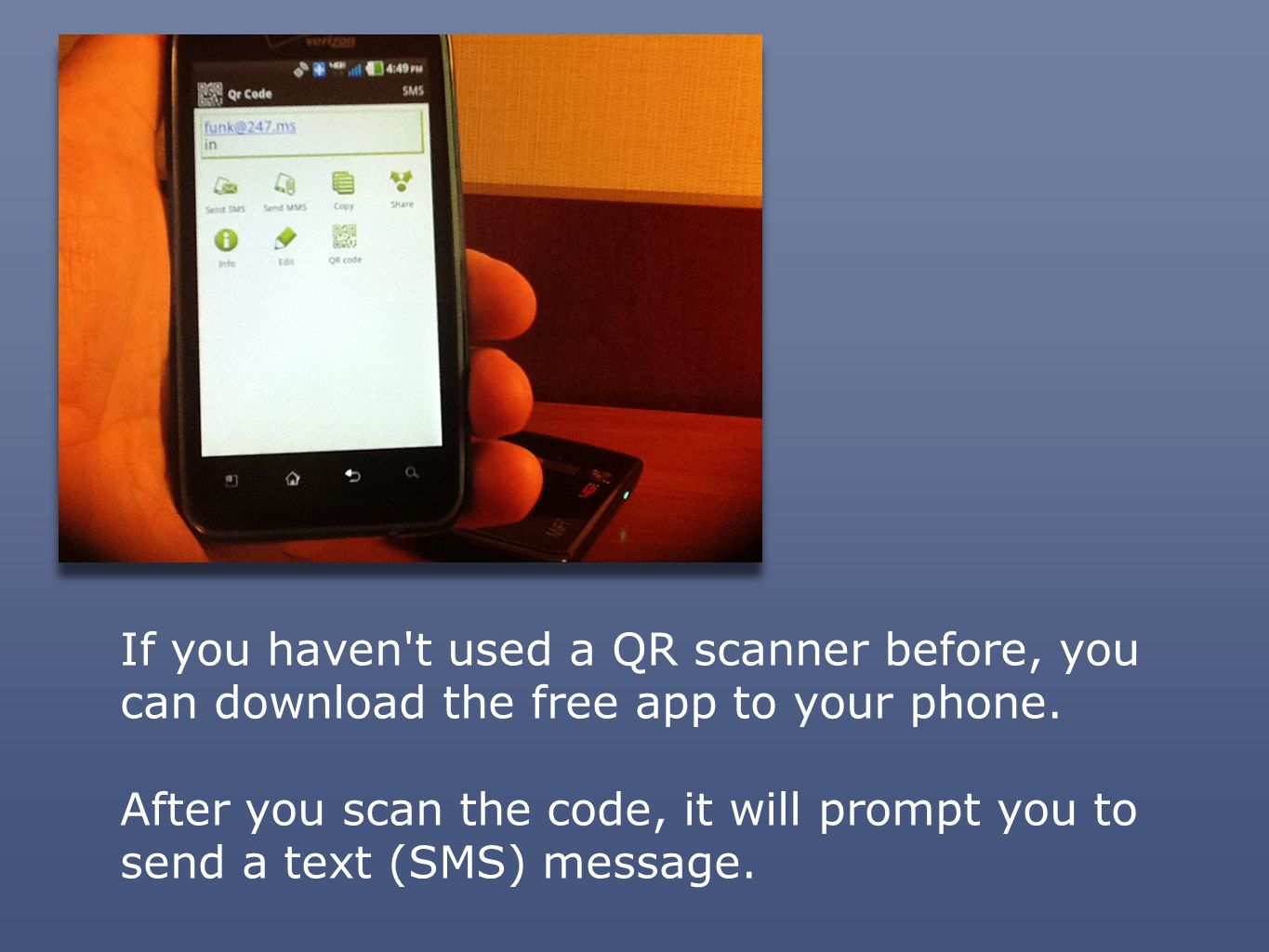 If you haven t used a QR scanner before, you can download the free app to your phone.