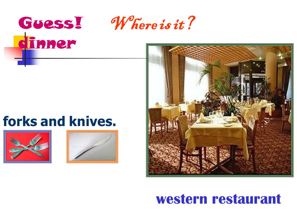 Guess! dinner Where is it forks and knives. western restaurant