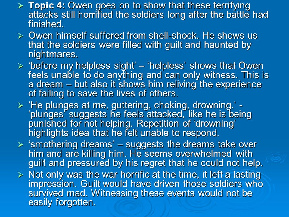 Topic 4: Owen goes on to show that these terrifying attacks still horrified the soldiers long after the battle had finished.
