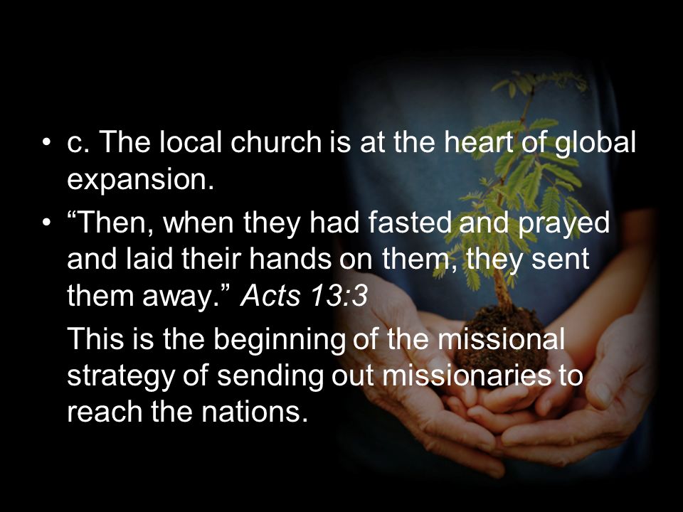 c. The local church is at the heart of global expansion.