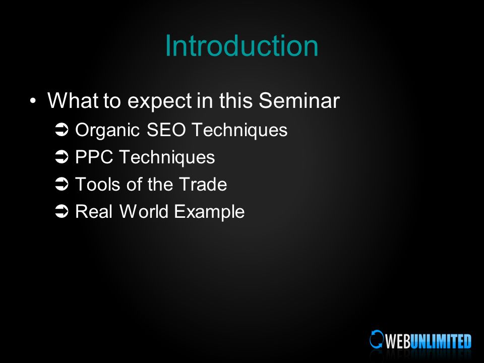 Introduction What to expect in this Seminar Organic SEO Techniques PPC Techniques Tools of the Trade Real World Example