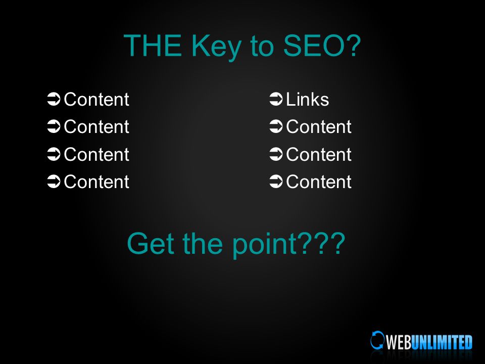 THE Key to SEO Content Links Content Get the point