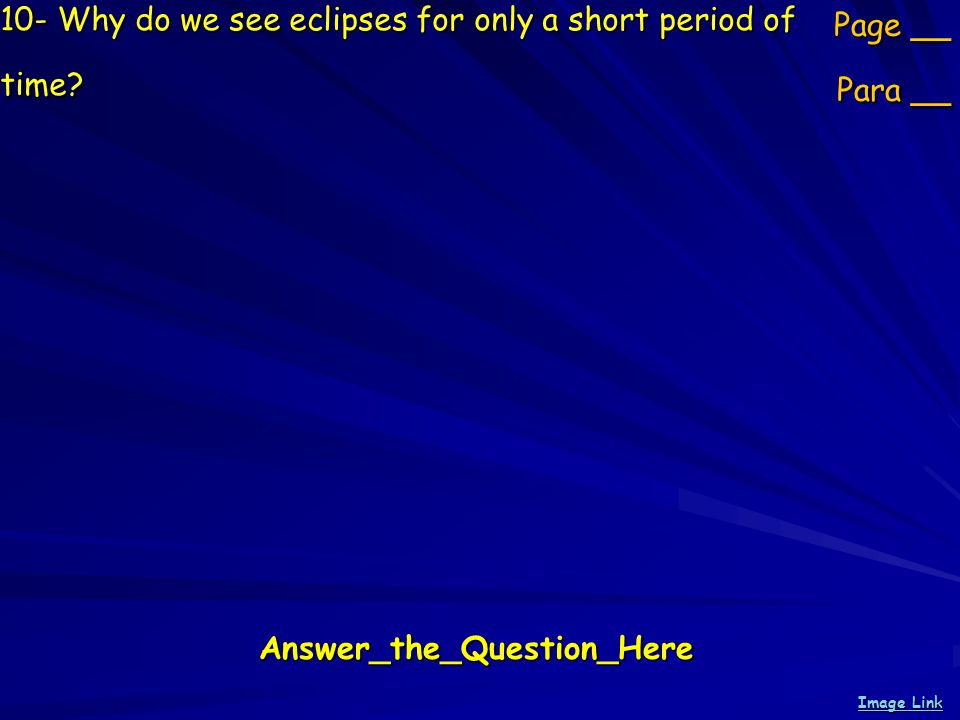 10- Why do we see eclipses for only a short period of time.