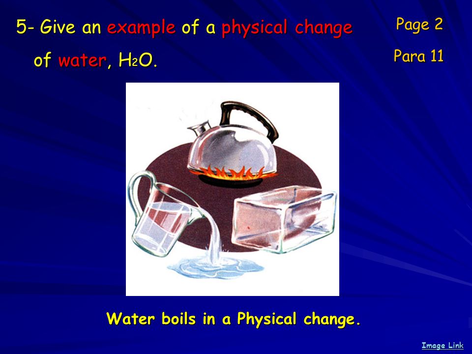 5- Give an example of a physical change of water, H 2 O.