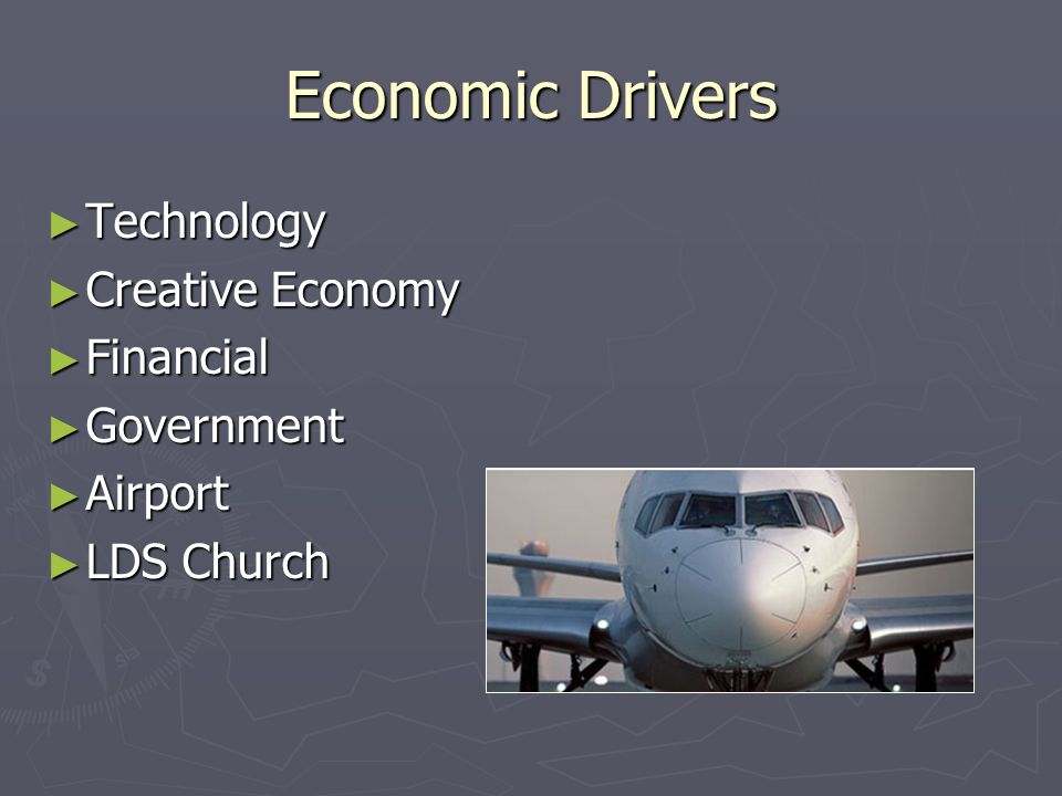 Economic Drivers Technology Technology Creative Economy Creative Economy Financial Financial Government Government Airport Airport LDS Church LDS Church
