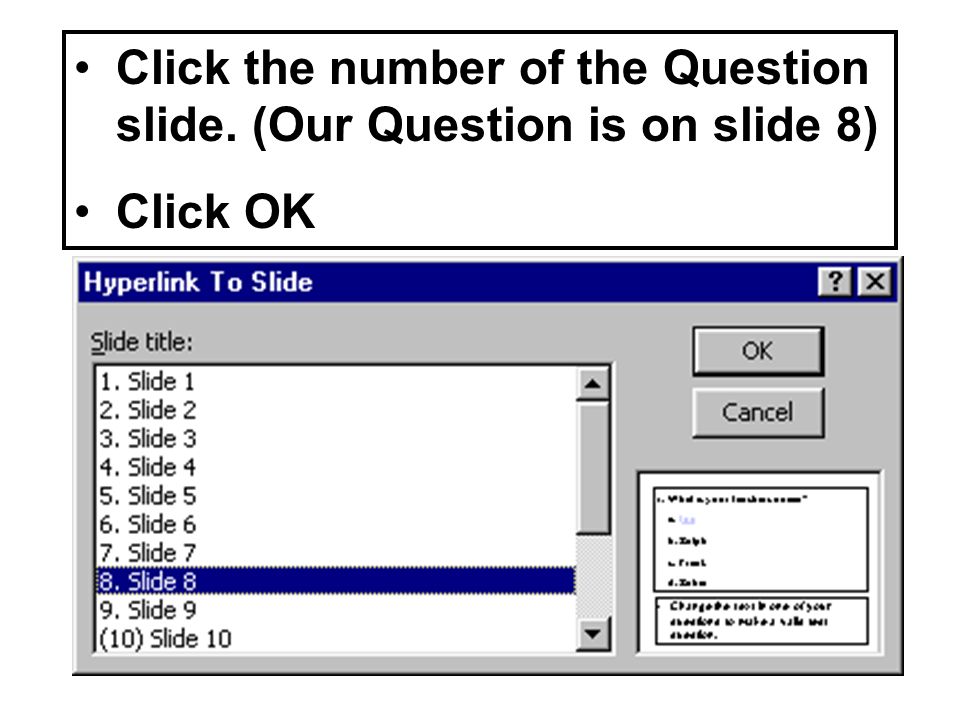 Click the number of the Question slide. (Our Question is on slide 8) Click OK