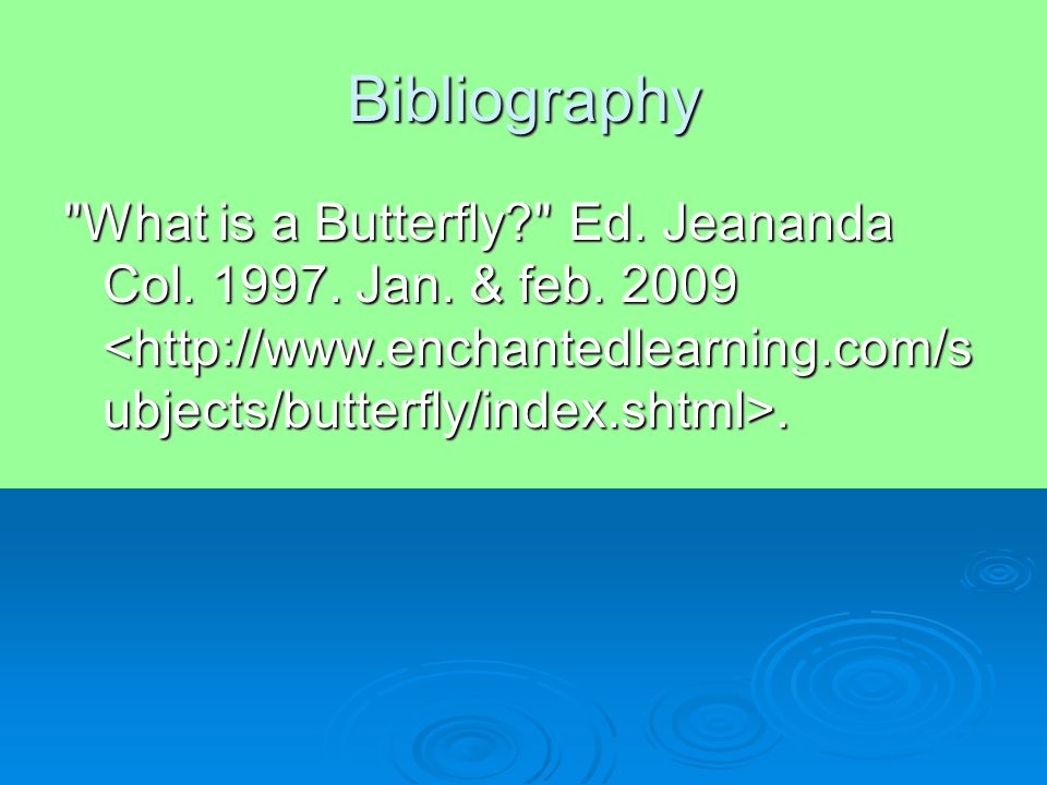 Bibliography What is a Butterfly Ed. Jeananda Col Jan. & feb