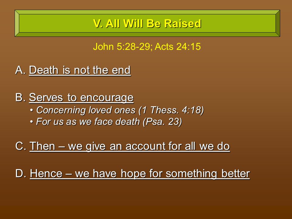 A. Death is not the end B. Serves to encourage Concerning loved ones (1 Thess.