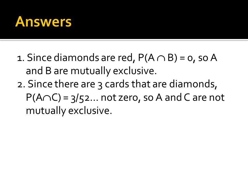 1. Since diamonds are red, P(A B) = 0, so A and B are mutually exclusive.