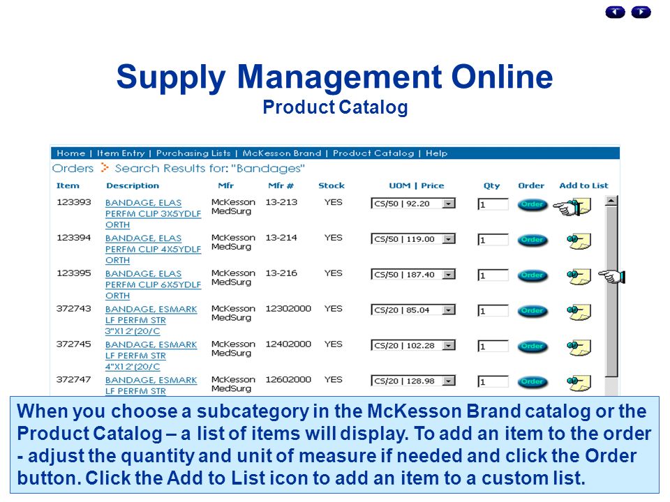Supply Management Online Product Catalog When you choose a subcategory in the McKesson Brand catalog or the Product Catalog – a list of items will display.